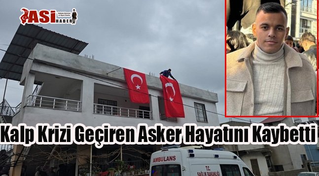 Kalp Krizi Geçiren Asker Hayatını Kaybetti