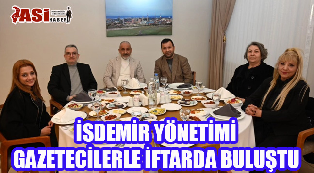 İSDEMİR YÖNETİMİ, GAZETECİLERLE İFTARDA BULUŞTU