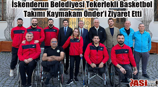 İskenderun Belediyesi Tekerlekli Basketbol Takımı Kaymakam Önder’i Ziyaret Etti