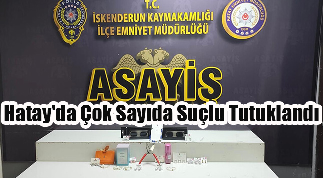 Hatay’da Çok Sayıda Suçlu Tutuklandı