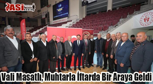 Vali Masatlı, Muhtarla İftarda Bir Araya Geldi