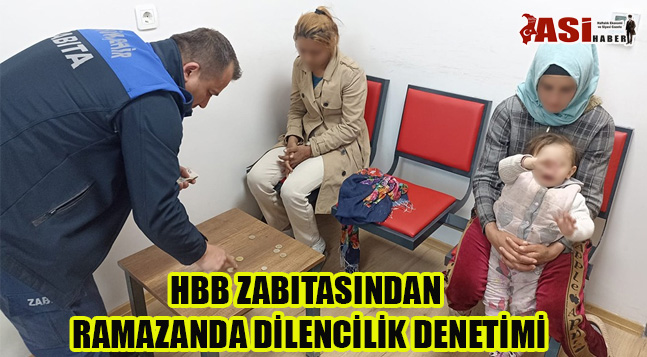 HBB ZABITASINDAN RAMAZANDA DİLENCİLİK DENETİMİ