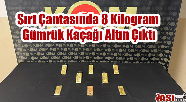 Sırt Çantasında 8 Kilogram Gümrük Kaçağı Altın Çıktı