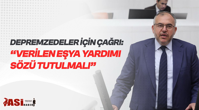 Çalışkan’dan Depremzedeler İçin Çağrı: “Verilen Eşya Yardımı Sözü Tutulmalı”