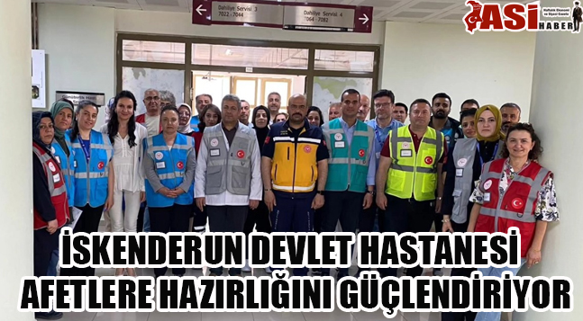 İSKENDERUN DEVLET HASTANESİ AFETLERE HAZIRLIĞINI GÜÇLENDİRİYOR