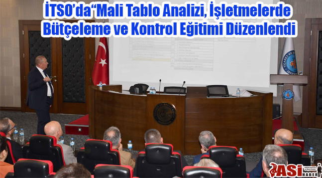 İTSO’da“Mali Tablo Analizi, İşletmelerde Bütçeleme ve Kontrol Eğitimi Düzenlendi