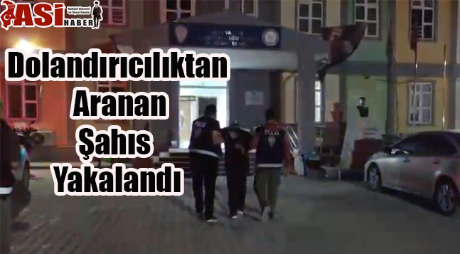 Dolandırıcılıktan  Aranan Şahıs Yakalandı
