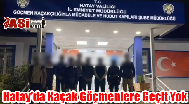 Hatay’da Kaçak Göçmenlere Geçit Yok