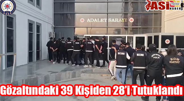 Gözaltındaki 39 Kişiden 28’i Tutuklandı