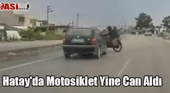 Hatay’da Motosiklet Yine Can Aldı