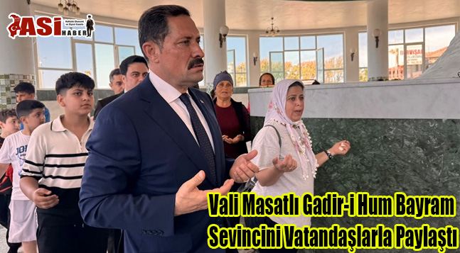 Vali Masatlı Gadir-i Hum Bayram Sevincini Vatandaşlarla Paylaştı
