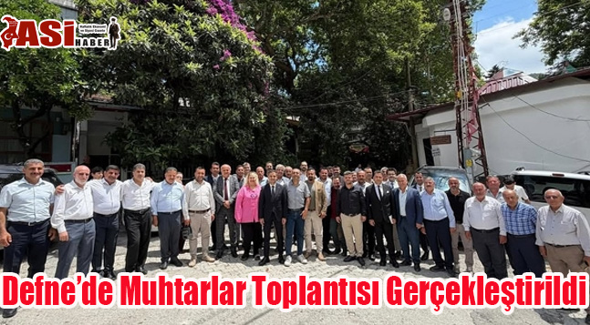 Defne’de Muhtarlar Toplantısı Gerçekleştirildi