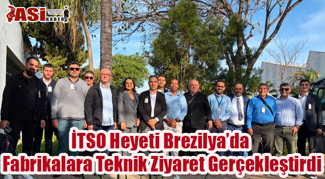 İTSO Heyeti Brezilya’da Fabrikalara Teknik Ziyaret Gerçekleştirdi