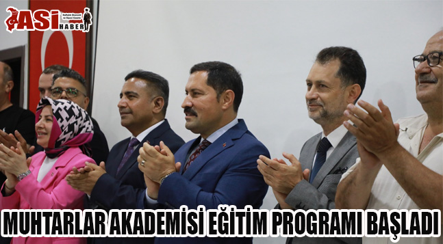 MUHTARLAR AKADEMİSİ EĞİTİM PROGRAMI BAŞLADI
