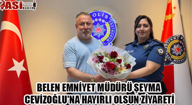 BELEN EMNİYET MÜDÜRÜ ŞEYMA CEVİZOĞLU’NA HAYIRLI OLSUN ZİYARETİ