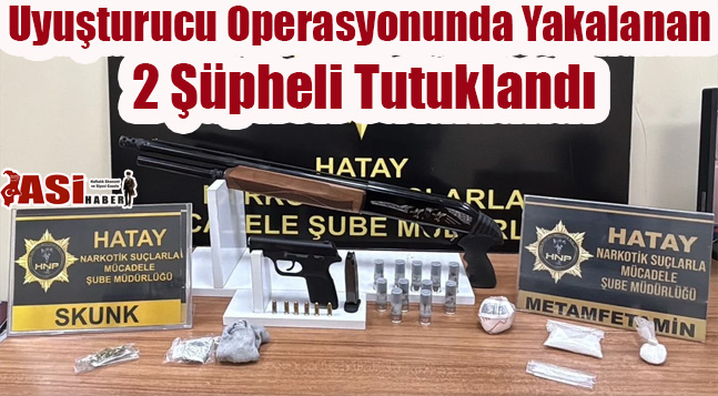 Uyuşturucu Operasyonunda Yakalanan 2 Şüpheli Tutuklandı