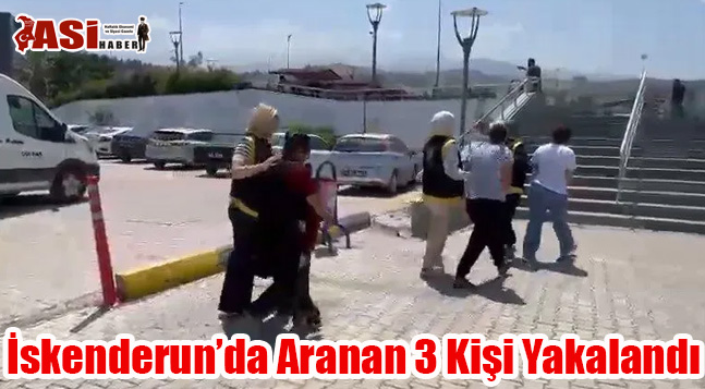 İskenderun’da Aranan 3 Kişi Yakalandı