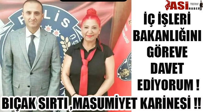 İÇ İŞLERİ BAKANLIĞINI GÖREVE DAVET EDİYORUM !