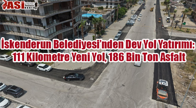 İskenderun Belediyesi’nden Dev Yol Yatırımı: 111 Kilometre Yeni Yol, 186 Bin Ton Asfalt