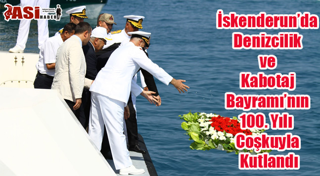 İskenderun’da 1 Temmuz Denizcilik ve Kabotaj Bayramı’nın 100. Yılı Coşkuyla Kutlandı