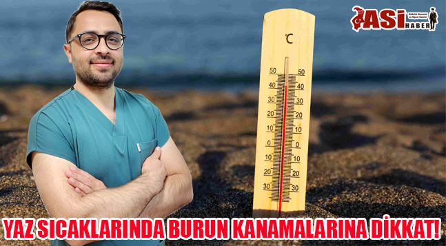 YAZ SICAKLARINDA BURUN KANAMALARINA DİKKAT!