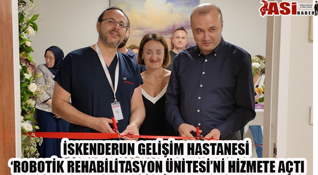 İSKENDERUN GELİŞİM HASTANESİ ‘ROBOTİK REHABİLİTASYON ÜNİTESİ’Nİ HİZMETE AÇTI