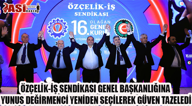 ÖZÇELİK-İŞ SENDİKASI GENEL BAŞKANLIĞINA YUNUS DEĞİRMENCİ YENİDEN SEÇİLEREK GÜVEN TAZELEDİ