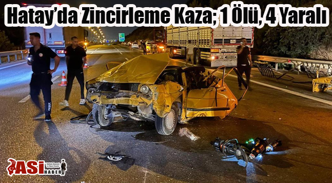 Hatay’da Zincirleme Kaza; 1 Ölü, 4 Yaralı