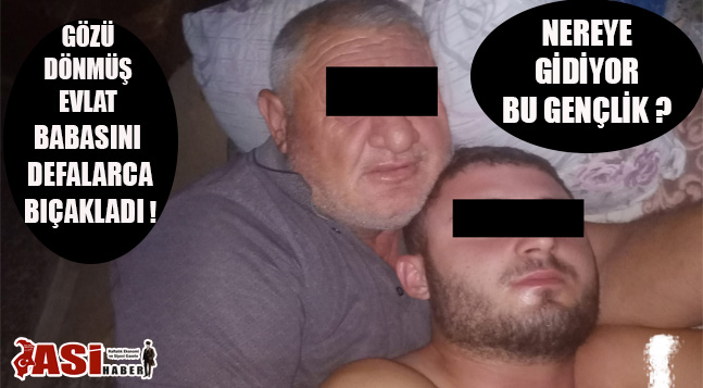 GÖZÜ DÖNMÜŞ EVLAT , BABASINI BIÇAKLADI !
