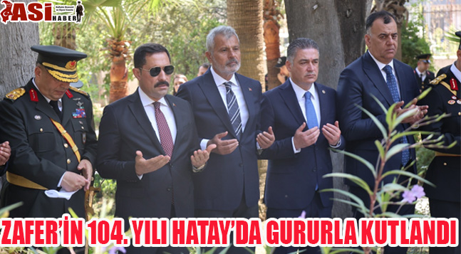 ZAFER’İN 104. YILI HATAY’DA GURURLA KUTLANDI