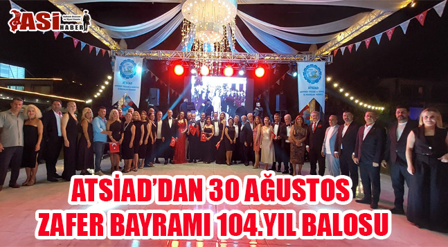 ATSİAD’DAN 30 AĞUSTOS ZAFER BAYRAMI 104.YIL BALOSU