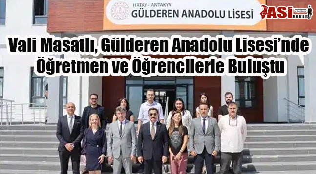 Vali Masatlı, Gülderen Anadolu Lisesi’nde Öğretmen ve Öğrencilerle Buluştu