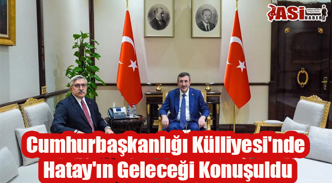 Cumhurbaşkanlığı Külliyesi’nde Hatay’ın Geleceği Konuşuldu