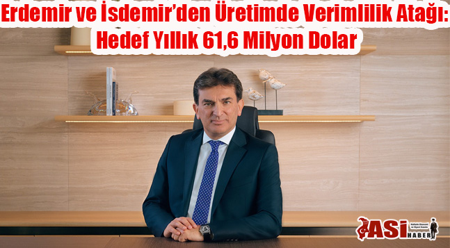 Erdemir ve İsdemir’den Üretimde Verimlilik Atağı:  Hedef Yıllık 61,6 Milyon Dolar