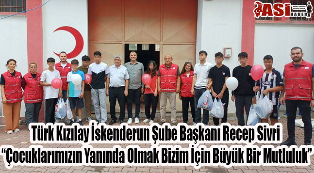 Türk Kızılay İskenderun Şube Başkanı Recep Sivri “Çocuklarımızın Yanında Olmak Bizim İçin Büyük Bir Mutluluk”