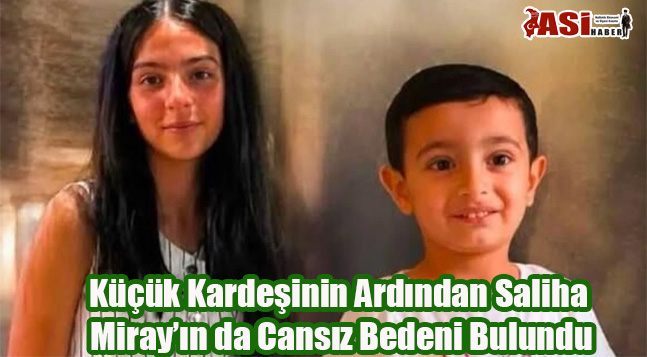 Küçük Kardeşinin Ardından Saliha Miray’ın da Cansız Bedeni Bulundu
