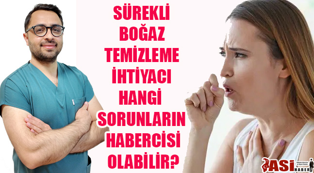 SÜREKLİ BOĞAZ TEMİZLEME İHTİYACI HANGİ SORUNLARIN HABERCİSİ OLABİLİR?