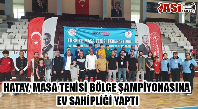 HATAY, MASA TENİSİ BÖLGE ŞAMPİYONASINA EV SAHİPLİĞİ YAPTI