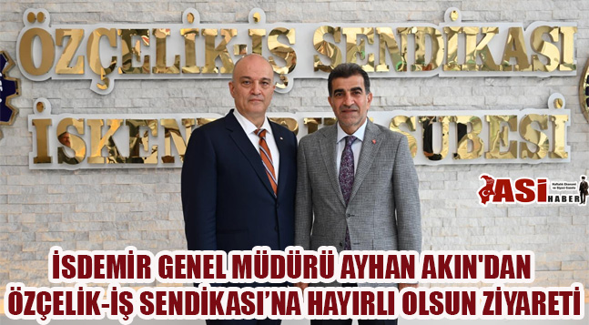 İSDEMİR GENEL MÜDÜRÜ AYHAN AKIN’DAN ÖZÇELİK-İŞ SENDİKASI’NA HAYIRLI OLSUN ZİYARETİ