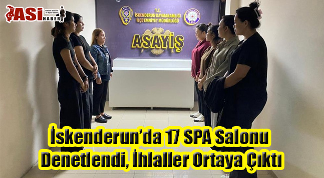 İskenderun’da 17 SPA Salonu Denetlendi, İhlaller Ortaya Çıktı