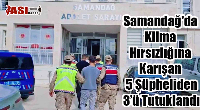 Samandağ’da Klima Hırsızlığına Karışan 5 Şüpheli Yakalandı