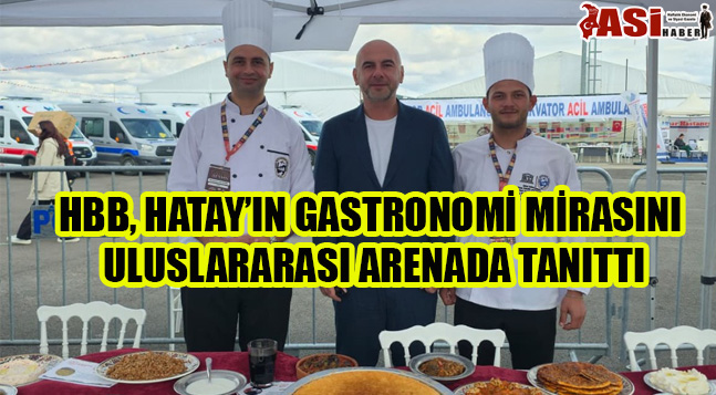 HBB, HATAY’IN GASTRONOMİ MİRASINI ULUSLARARASI ARENADA TANITTI